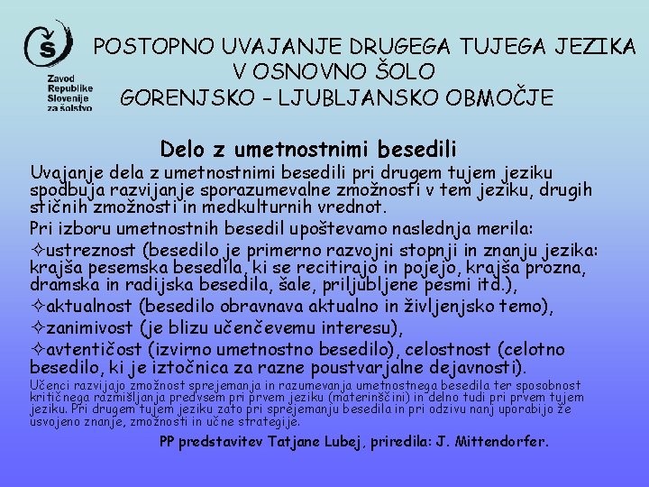 POSTOPNO UVAJANJE DRUGEGA TUJEGA JEZIKA V OSNOVNO ŠOLO GORENJSKO – LJUBLJANSKO OBMOČJE Delo z