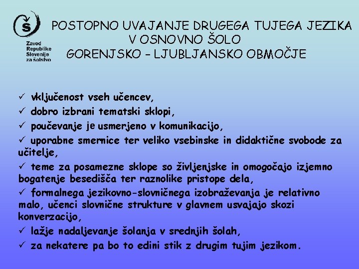 POSTOPNO UVAJANJE DRUGEGA TUJEGA JEZIKA V OSNOVNO ŠOLO GORENJSKO – LJUBLJANSKO OBMOČJE ü vključenost