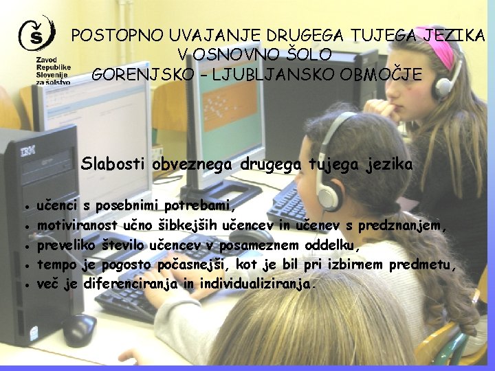 POSTOPNO UVAJANJE DRUGEGA TUJEGA JEZIKA V OSNOVNO ŠOLO GORENJSKO – LJUBLJANSKO OBMOČJE Slabosti obveznega