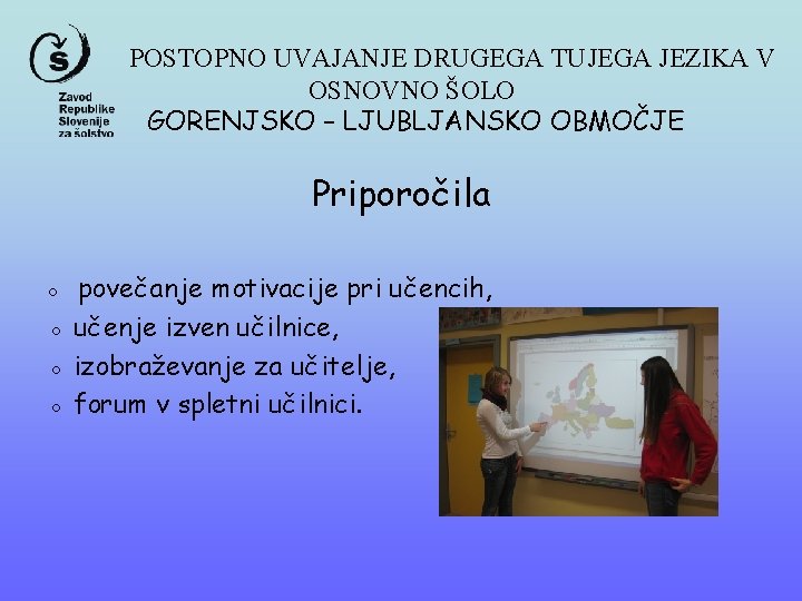 POSTOPNO UVAJANJE DRUGEGA TUJEGA JEZIKA V OSNOVNO ŠOLO GORENJSKO – LJUBLJANSKO OBMOČJE Priporočila ◦