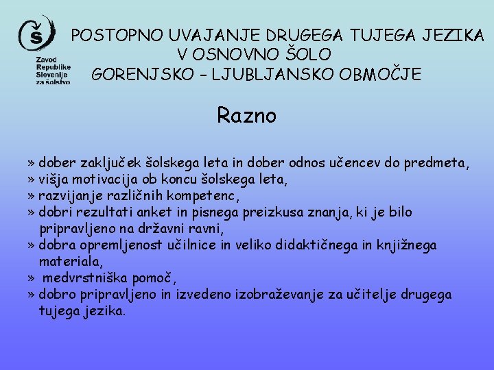 POSTOPNO UVAJANJE DRUGEGA TUJEGA JEZIKA V OSNOVNO ŠOLO GORENJSKO – LJUBLJANSKO OBMOČJE Razno »