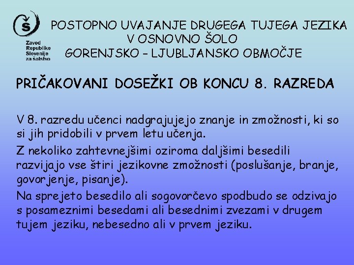 POSTOPNO UVAJANJE DRUGEGA TUJEGA JEZIKA V OSNOVNO ŠOLO GORENJSKO – LJUBLJANSKO OBMOČJE PRIČAKOVANI DOSEŽKI