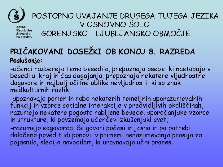 POSTOPNO UVAJANJE DRUGEGA TUJEGA JEZIKA V OSNOVNO ŠOLO GORENJSKO – LJUBLJANSKO OBMOČJE PRIČAKOVANI DOSEŽKI