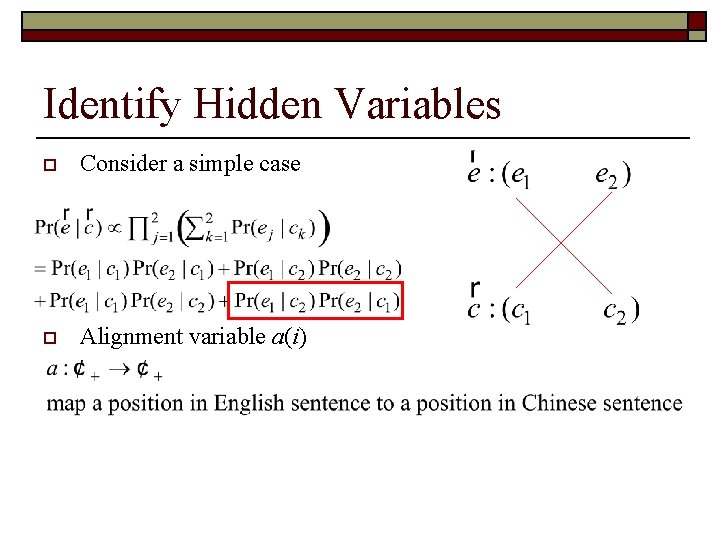 Identify Hidden Variables o Consider a simple case o Alignment variable a(i) o Rewrite