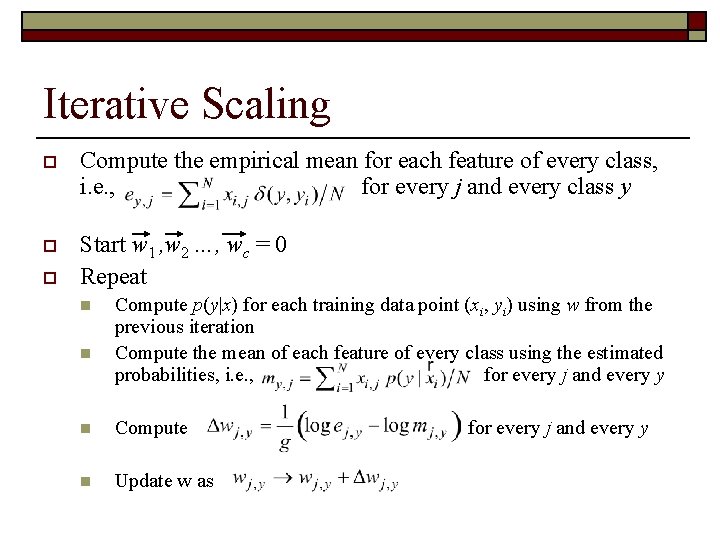 Iterative Scaling o Compute the empirical mean for each feature of every class, i.