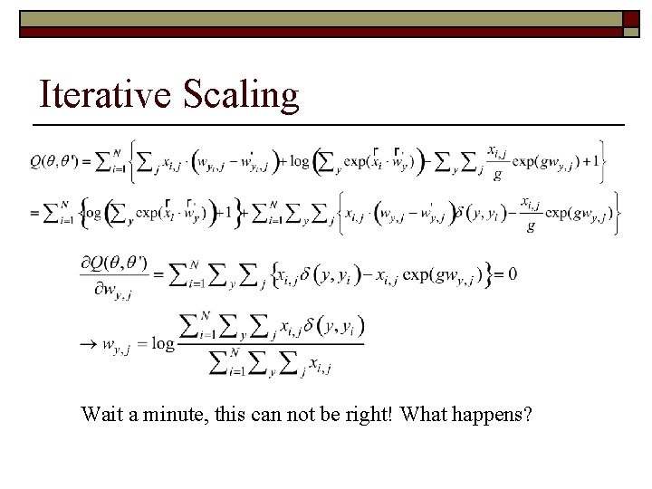 Iterative Scaling Wait a minute, this can not be right! What happens? 