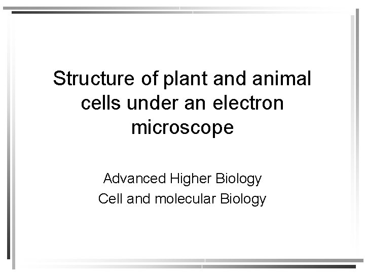 Structure of plant and animal cells under an electron microscope Advanced Higher Biology Cell