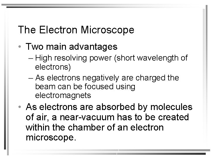 The Electron Microscope • Two main advantages – High resolving power (short wavelength of