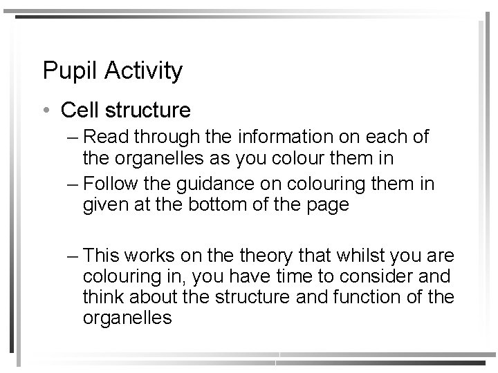 Pupil Activity • Cell structure – Read through the information on each of the