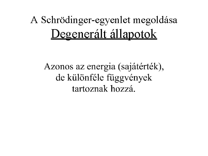 A Schrödinger-egyenlet megoldása Degenerált állapotok 