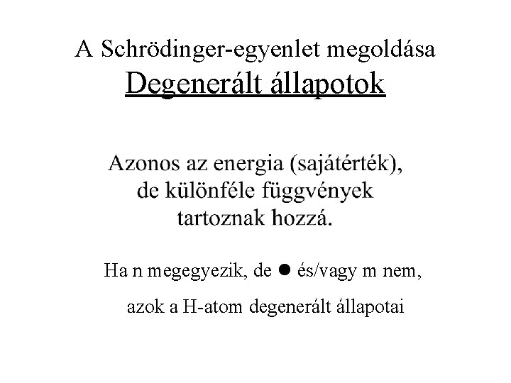 A Schrödinger-egyenlet megoldása Degenerált állapotok Ha n megegyezik, de és/vagy m nem, azok a