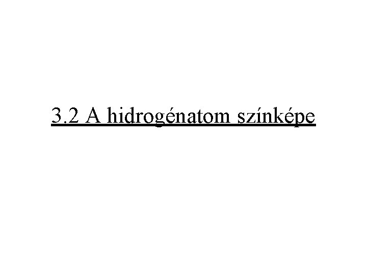 3. 2 A hidrogénatom színképe 