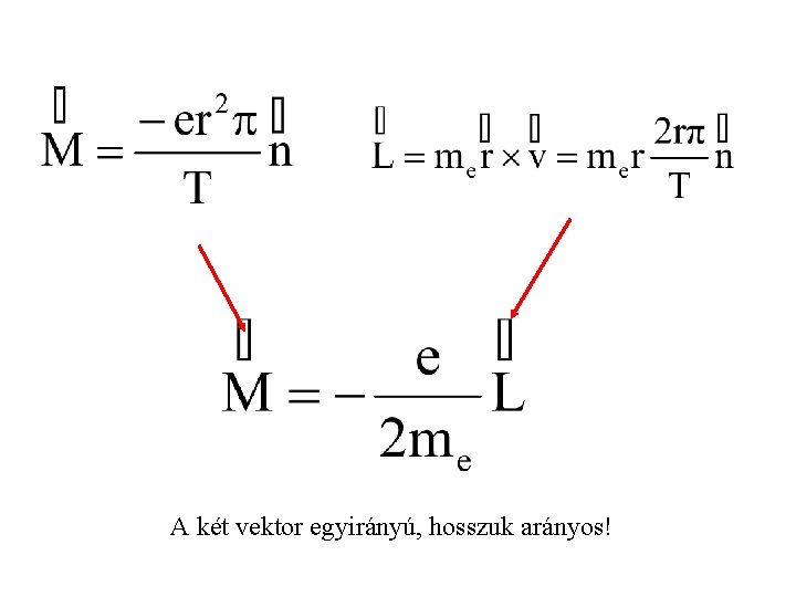 A két vektor egyirányú, hosszuk arányos! 