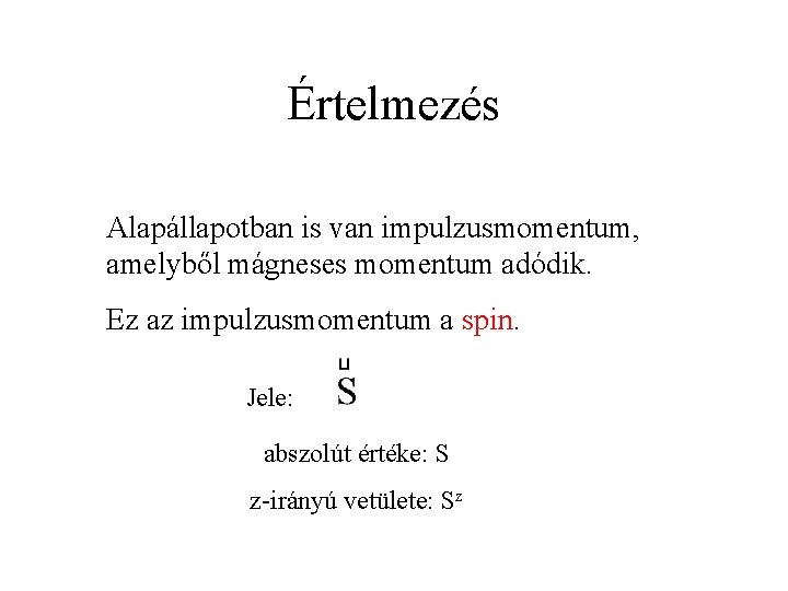 Értelmezés Alapállapotban is van impulzusmomentum, amelyből mágneses momentum adódik. Ez az impulzusmomentum a spin.