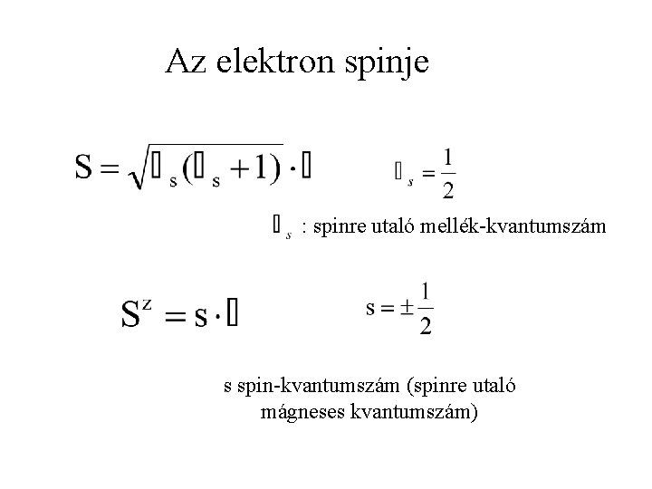 Az elektron spinje : spinre utaló mellék-kvantumszám s spin-kvantumszám (spinre utaló mágneses kvantumszám) 