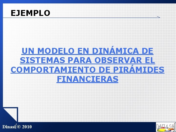 EJEMPLO UN MODELO EN DINÁMICA DE SISTEMAS PARA OBSERVAR EL COMPORTAMIENTO DE PIRÁMIDES FINANCIERAS