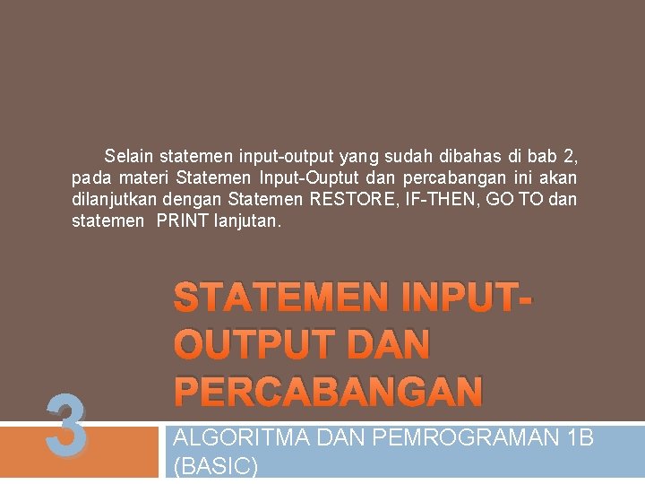 Selain statemen input-output yang sudah dibahas di bab 2, pada materi Statemen Input-Ouptut dan