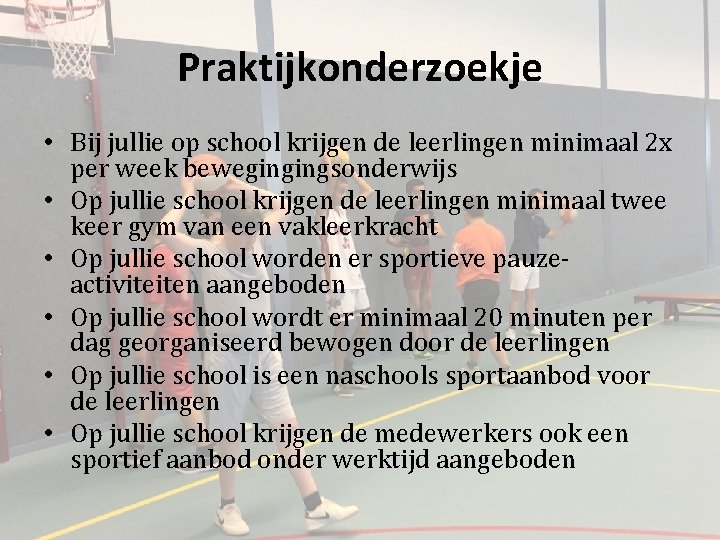 Praktijkonderzoekje • Bij jullie op school krijgen de leerlingen minimaal 2 x per week