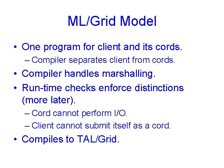 ML/Grid Model • One program for client and its cords. – Compiler separates client