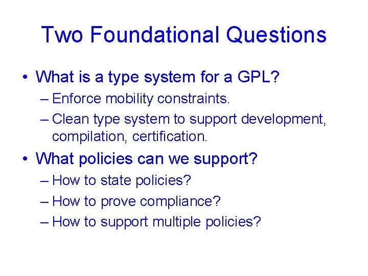 Two Foundational Questions • What is a type system for a GPL? – Enforce