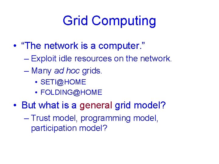 Grid Computing • “The network is a computer. ” – Exploit idle resources on