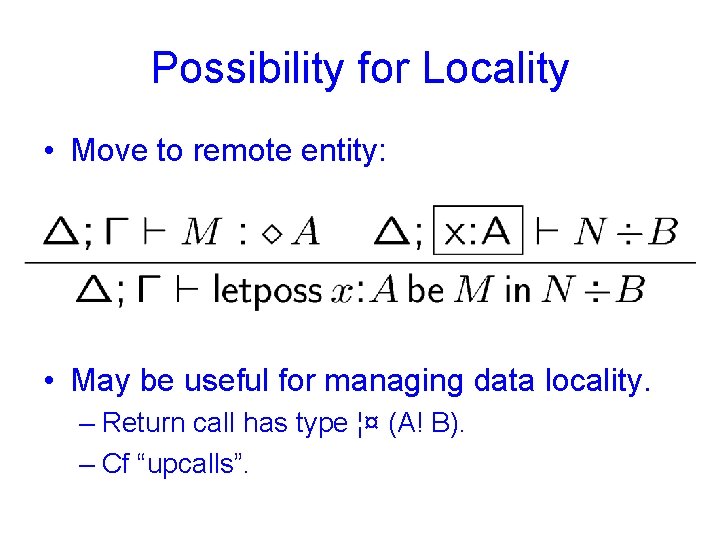 Possibility for Locality • Move to remote entity: • May be useful for managing