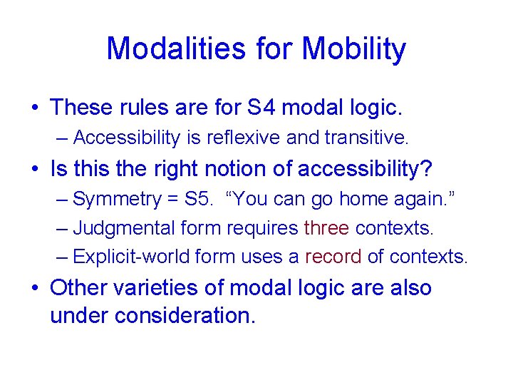 Modalities for Mobility • These rules are for S 4 modal logic. – Accessibility