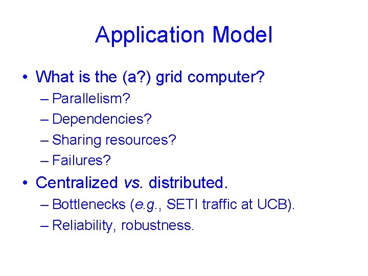 Application Model • What is the (a? ) grid computer? – Parallelism? – Dependencies?