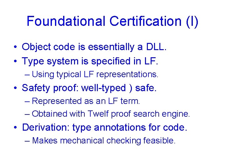 Foundational Certification (I) • Object code is essentially a DLL. • Type system is