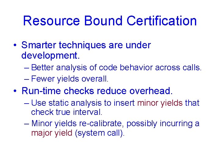 Resource Bound Certification • Smarter techniques are under development. – Better analysis of code