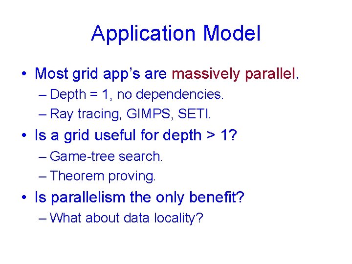 Application Model • Most grid app’s are massively parallel. – Depth = 1, no