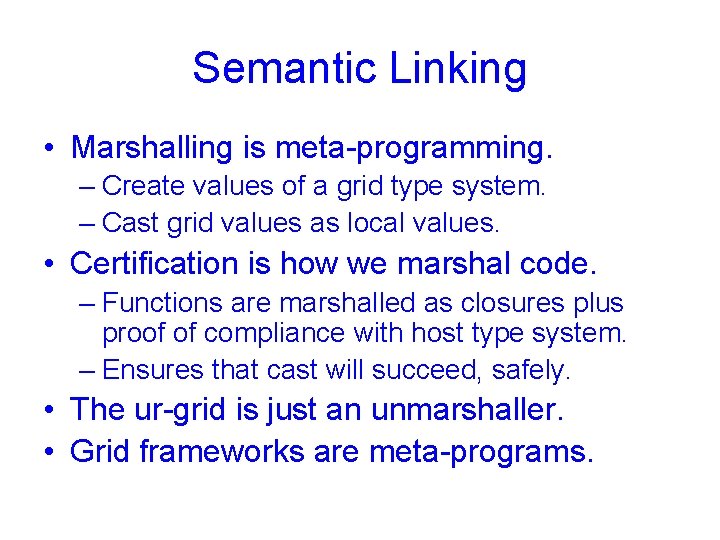 Semantic Linking • Marshalling is meta-programming. – Create values of a grid type system.