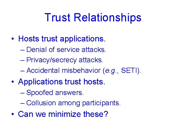 Trust Relationships • Hosts trust applications. – Denial of service attacks. – Privacy/secrecy attacks.