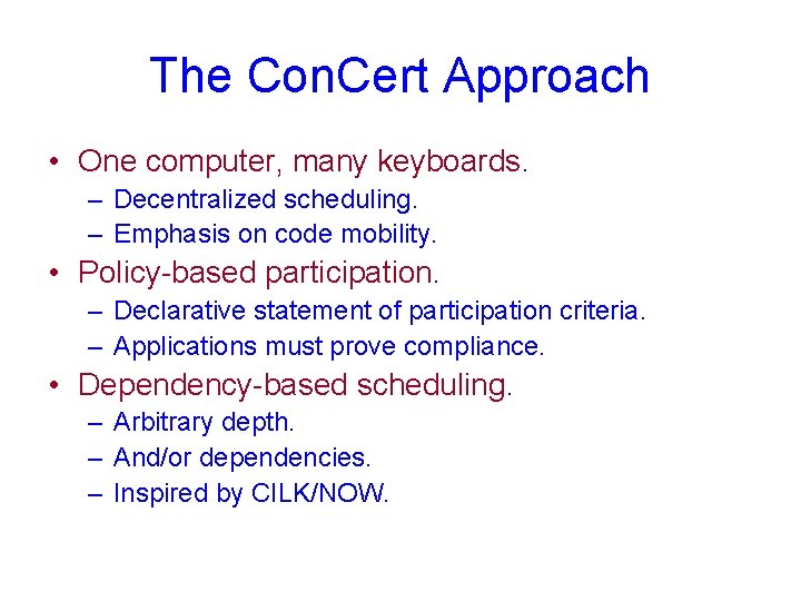 The Con. Cert Approach • One computer, many keyboards. – Decentralized scheduling. – Emphasis