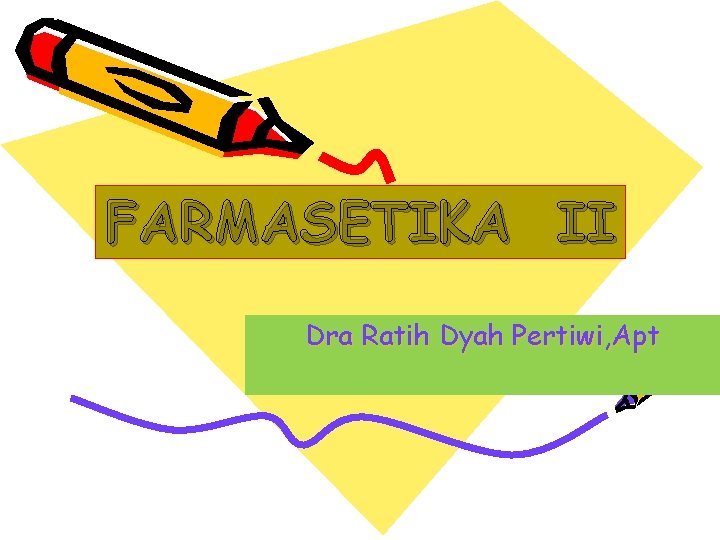 FARMASETIKA II Dra Ratih Dyah Pertiwi, Apt 