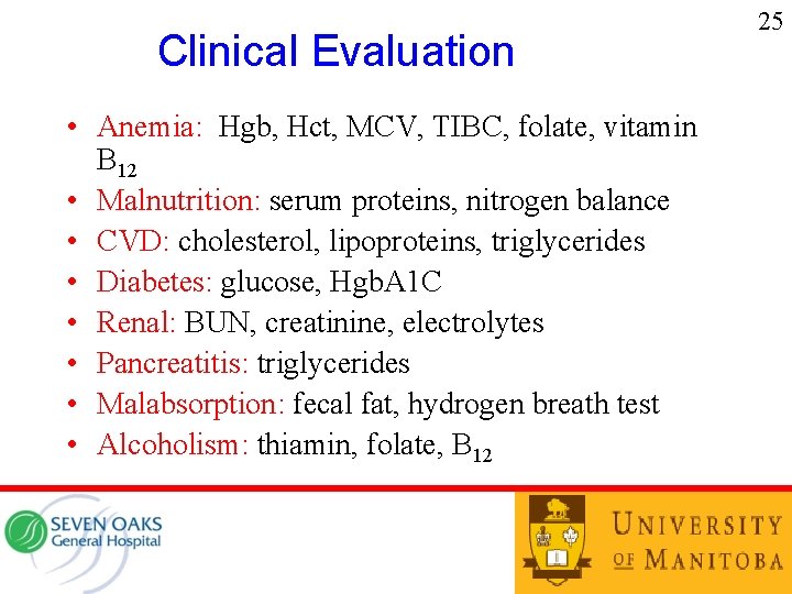 Clinical Evaluation • Anemia: Hgb, Hct, MCV, TIBC, folate, vitamin B 12 • Malnutrition: