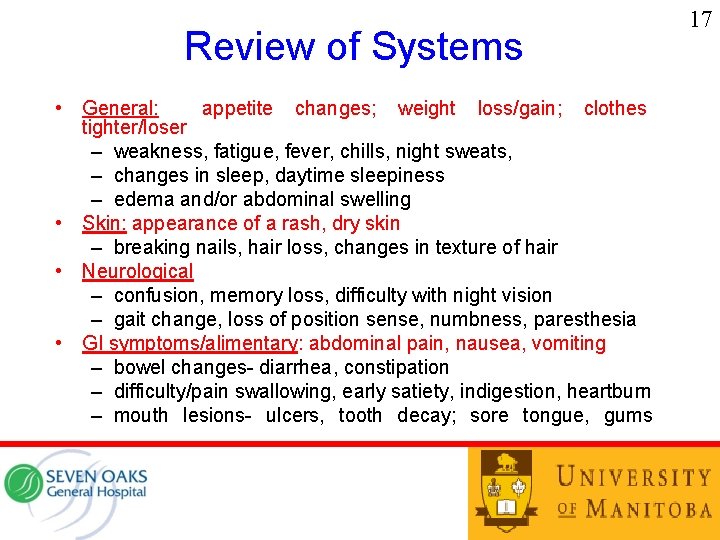 Review of Systems • General: appetite changes; weight loss/gain; clothes tighter/loser – weakness, fatigue,