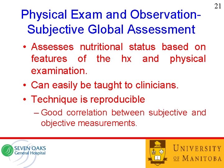 Physical Exam and Observation. Subjective Global Assessment • Assesses nutritional status based on features