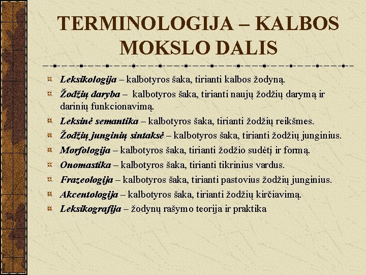 TERMINOLOGIJA – KALBOS MOKSLO DALIS Leksikologija – kalbotyros šaka, tirianti kalbos žodyną. Žodžių daryba
