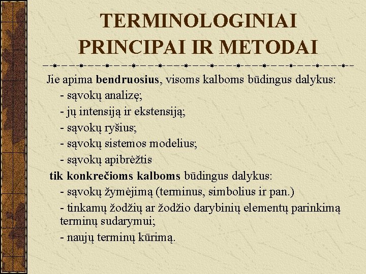 TERMINOLOGINIAI PRINCIPAI IR METODAI Jie apima bendruosius, visoms kalboms būdingus dalykus: - sąvokų analizę;