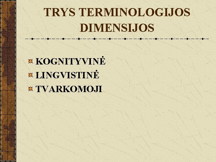 TRYS TERMINOLOGIJOS DIMENSIJOS KOGNITYVINĖ LINGVISTINĖ TVARKOMOJI 