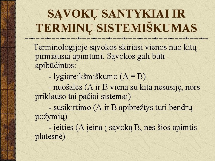 SĄVOKŲ SANTYKIAI IR TERMINŲ SISTEMIŠKUMAS Terminologijoje sąvokos skiriasi vienos nuo kitų pirmiausia apimtimi. Sąvokos