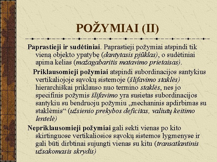 POŽYMIAI (II) Paprastieji ir sudėtiniai. Paprastieji požymiai atspindi tik vieną objekto ypatybę (dantytasis pjūklas),