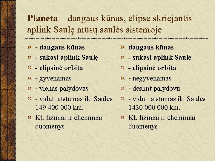 Planeta – dangaus kūnas, elipse skriejantis aplink Saulę mūsų saulės sistemoje - dangaus kūnas