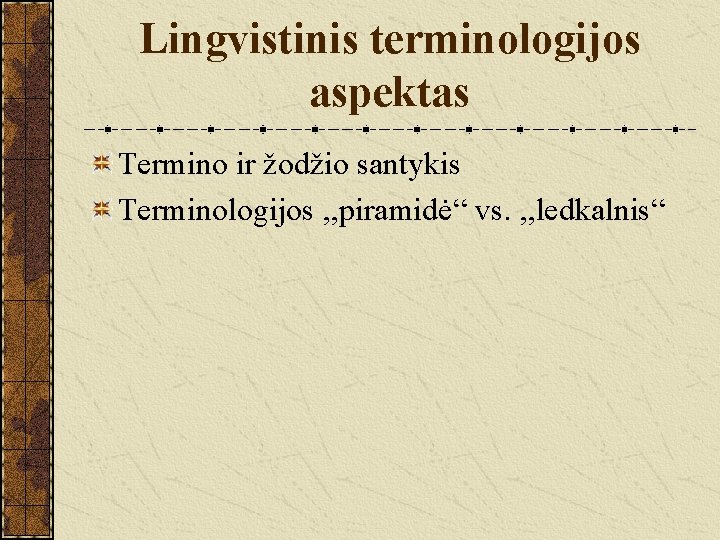 Lingvistinis terminologijos aspektas Termino ir žodžio santykis Terminologijos , , piramidė“ vs. , ,