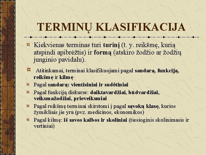 TERMINŲ KLASIFIKACIJA Kiekvienas terminas turinį (t. y. reikšmę, kurią atspindi apibrėžtis) ir formą (atskiro