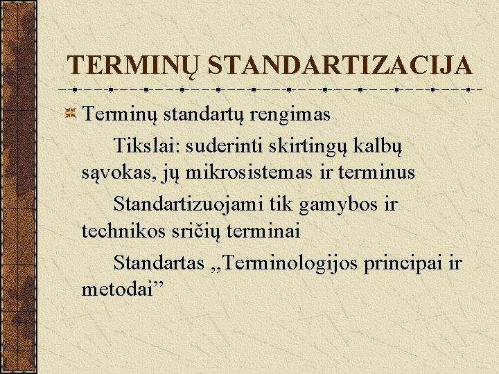 TERMINŲ STANDARTIZACIJA Terminų standartų rengimas Tikslai: suderinti skirtingų kalbų sąvokas, jų mikrosistemas ir terminus