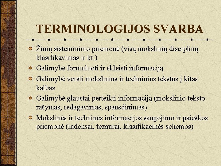 TERMINOLOGIJOS SVARBA Žinių sisteminimo priemonė (visų mokslinių disciplinų klasifikavimas ir kt. ) Galimybė formuluoti