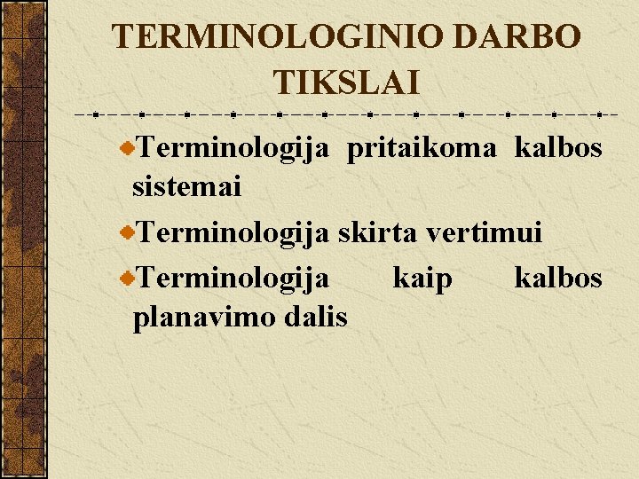 TERMINOLOGINIO DARBO TIKSLAI Terminologija pritaikoma kalbos sistemai Terminologija skirta vertimui Terminologija kaip kalbos planavimo