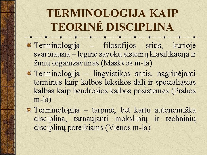 TERMINOLOGIJA KAIP TEORINĖ DISCIPLINA Terminologija – filosofijos sritis, kurioje svarbiausia – loginė sąvokų sistemų